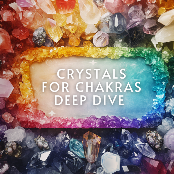 A rainbow frame of crystals around the words Crystals for Chakras Deep Dive
